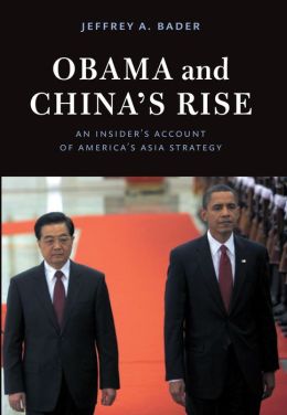 Obama and China's Rise: An Insider's Account of America's Asia Strategy Jeffrey A. Bader