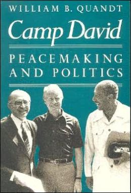 Camp David: Peacemaking and Politics William B. Quandt