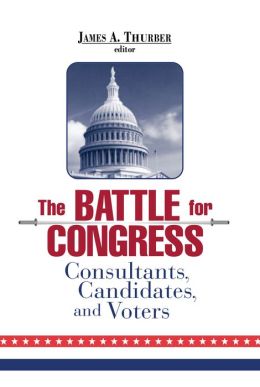 The Battle for Congress: Consultants, Candidates and Voters