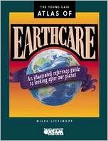 The Young Gaia Atlas of Earthcare: An Illustrated Reference Guide to Looking After Our Planet