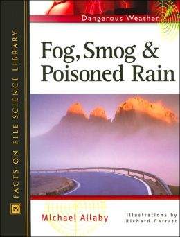 Fog, Smog, and Poisoned Rain (Dangerous Weather) Michael Allaby