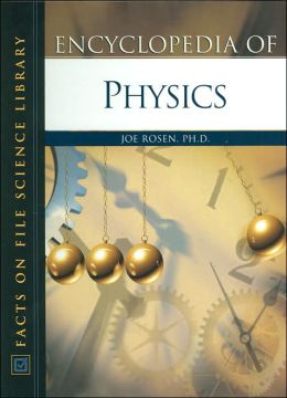 Encyclopedia of Physics (Facts on File Science Library) Joe Rosen