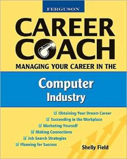 Managing Your Career in the Computer Industry (Ferguson Career Coach) Shelly Field