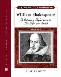 Critical Companion to William Shakespeare: A Literary Reference to His Life and Work Charles Boyce