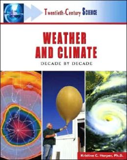 Weather and Climate: Decade by Decade Kristine C. Harper