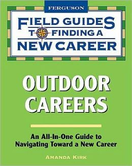 Outdoor Careers (Field Guides to Finding a New Career) Amanda Kirk