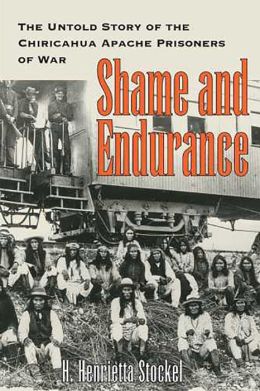 Shame and Endurace: The Untold Story of the Chiricahua Apache Prisoners of War