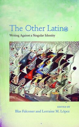 The Other Latin@: Writing Against a Singular Identity