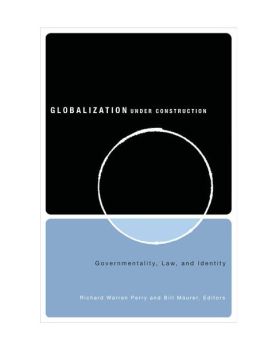 Globalization Under Construction: Govermentality, Law, and Identity