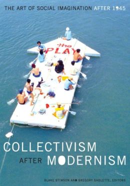 Collectivism after Modernism: The Art of Social Imagination after 1945