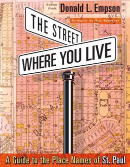 The Street Where You Live: A Guide to the Place Names of St. Paul Donald Empson and Don Boxmeyer