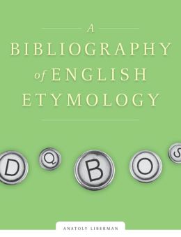 A Bibliography of English Etymology: Sources and Word List Anatoly Liberman