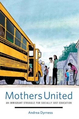 Mothers United: An Immigrant Struggle for Socially Just Education Andrea Dyrness