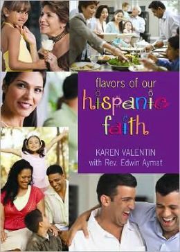The Flavor Of Our Hispanic Faith (Spanish Edition) Karen Valentin