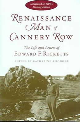 Renaissance Man of Cannery Row: The Life and Letters of Edward F. Ricketts (Alabama Fire Ant) Edward F. Ricketts and Katharine A. Rodger