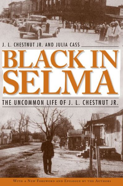 Free ebook downloads for netbook Black in Selma: The Uncommon Life of J.L. Chestnut Jr. by J. L. Chestnut Jr, Julia Cass ePub PDB
