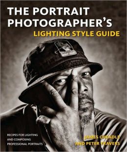 The Portrait Photographer's Lighting Style Guide: Recipes for Lighting and Composing Professional Portraits James Cheadle and Peter Travers