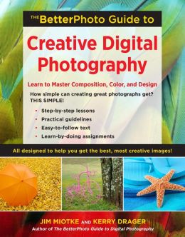 The BetterPhoto Guide to Creative Digital Photography: Learn to Master Composition, Color, and Design (PagePerfect NOOK Book)