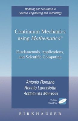 Continuum Mechanics using Mathematica®: Fundamentals, Applications and Scientific Computing Addolorata Marasco, Antonio Romano, Renato Lancellotta