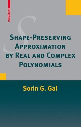 Shape-preserving approximation by real and complex polynomials George A. Anastassiou, Sorin G. Gal