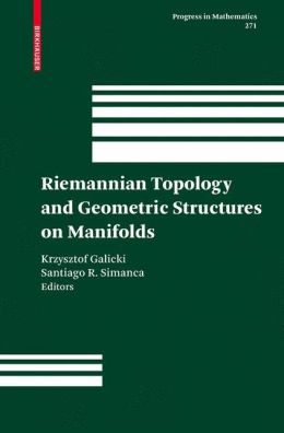Riemannian topology and geometric structures on manifolds Krzysztof Galicki, Santiago R. Simanca