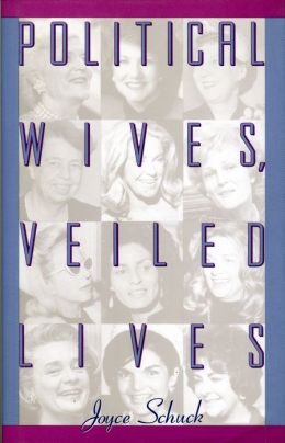 Political Wives, Veiled Lives Joyce Schuck