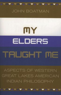 My Elders Taught Me: Aspects of Western Great Lakes American Indian Philosophy