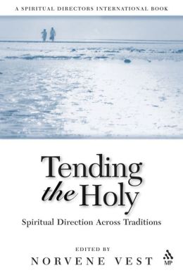Tending the Holy: Spiritual Direction Across Traditions Norvene Vest