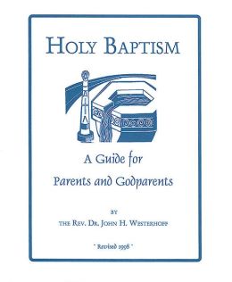 Holy Baptism: A Guide For Parents And Godparents John H., III Westerhoff