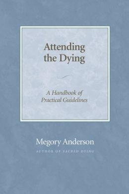 Attending The Dying: A Handbook Of Practical Guidelines Megory Anderson