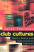 Club Cultures: Music, Media, and Subcultural Capital