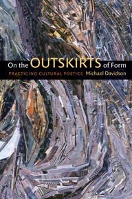 On the Outskirts of Form: Practicing Cultural Poetics Michael Davidson