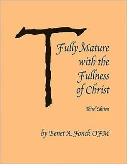 Fully Mature with the Fullness of Christ Benet A. Fonck