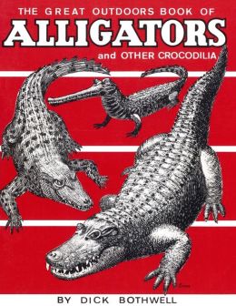 The Great Outdoors Book of Alligators Dick Bothwell