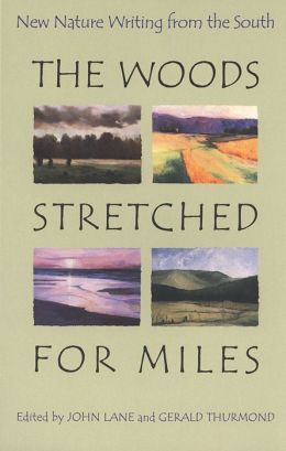 The Woods Stretched for Miles: New Nature Writing from the South John Lane and Gerald Thurmond