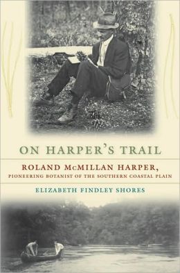 On Harper's Trail: Roland McMillan Harper, Pioneering Botanist of the Southern Coastal Plain