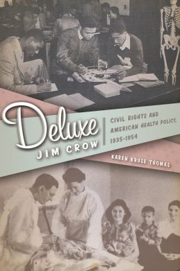 Deluxe Jim Crow: Civil Rights and American Health Policy, 1935-1954 Karen Kruse Thomas