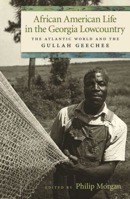 African American Life in the Georgia Lowcountry: The Atlantic World and the Gullah Geechee