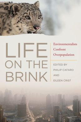 Life on the Brink: Environmentalists Confront Overpopulation Philip Cafaro and Eileen Crist