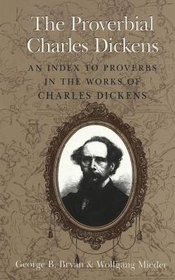 Proverbial Charles Dickens: An Index to Proverbs in the Works of Charles Dickens