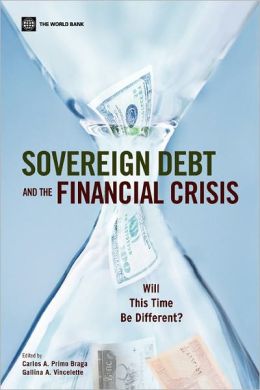 Sovereign Debt and the Financial Crisis: Will This Time Be Different? Carlos A. Primo Braga and Gallina A. Vincelette