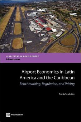 Airport Economics in Latin America and the Caribbean: Benchmarking, Regulation, and Pricing