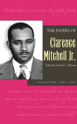 Papers Clarence Mitchell V 1: 1942-1943 (Papers of Clarence Mitchell Jr) Clarence Mitchell Jr. and Denton L. Watson