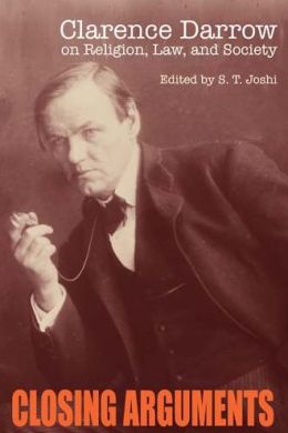 Closing Arguments: Clarence Darrow on Religion, Law, and Society