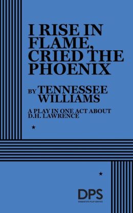 I Rise in Flame, Cried the Phoenix: A Play in One Act About D. H. Lawrence