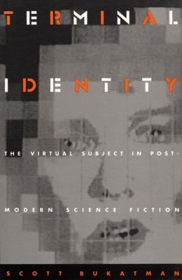 Terminal Identity: The Virtual Subject in Postmodern Science Fiction