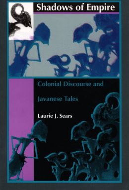Shadows of Empire: Colonial Discourse and Javanese Tales