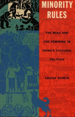 Minority Rules: The Miao and the Feminine in China's Cultural Politics