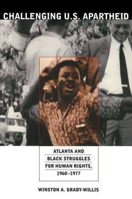 Challenging U.S. Apartheid: Atlanta and Black Struggles for Human Rights, 1960-1977
