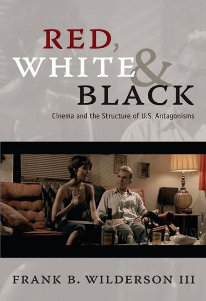 Red, White & Black: Cinema and the Structure of U. S. Antagonisms